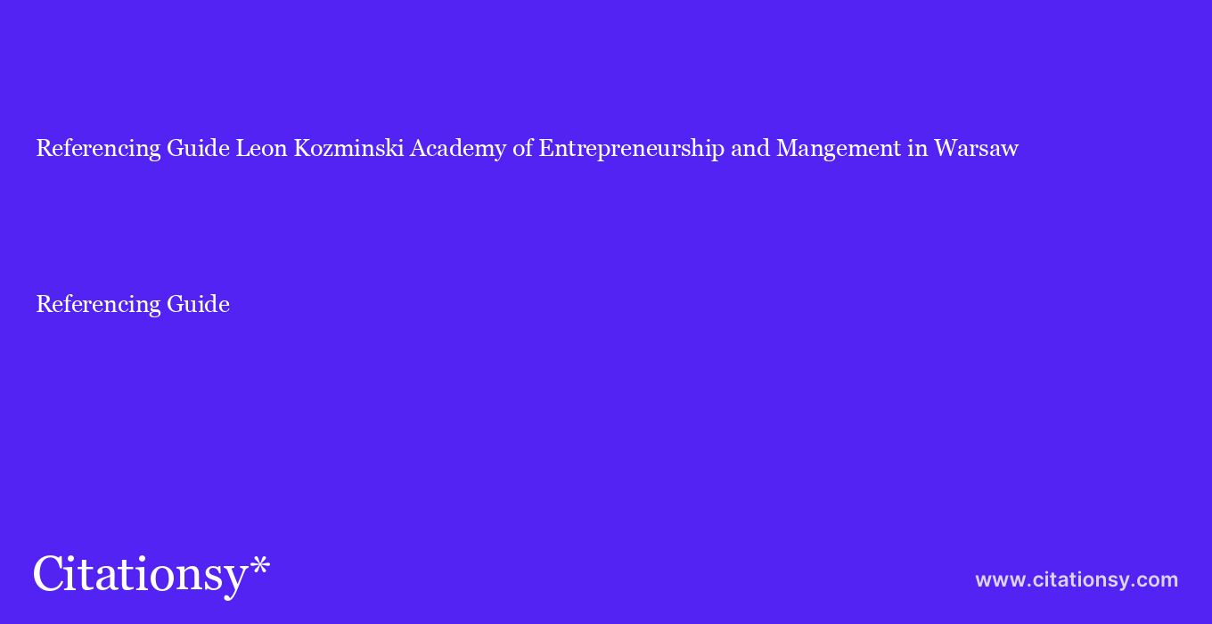 Referencing Guide: Leon Kozminski Academy of Entrepreneurship and Mangement in Warsaw